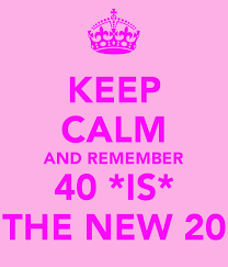 Turning forty presents so many opportunities. Keep Calm And Remember 40 Is The New 20 Keep Calm And Carry On Image Generator Brought To 40th Birthday Quotes Calm Quotes 40th Birthday Quotes For Women