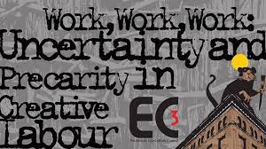 WORK: WORK: WORK: Uncertainty and Precarity in Creative Labour – Electric  City Culture Council Electric City Culture Council