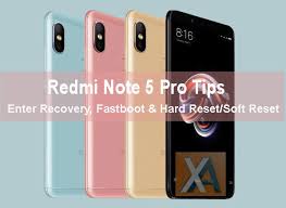 Redmi Note 5 Pro Tips Recovery Mode Hard And Soft Reset Fastboot Xiaomi Advices