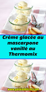 Creme Glacee Au Mascarpone Vanille Au Thermomix Voici Un Delicieux Dessert De Crem En 2020 Livre De Recette Thermomix Idee Recette Thermomix Recette Thermomix Dessert