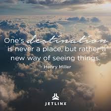 Jet Linx One S Destination Is Never A Place But Rather A New Way Of Seeing Things Henry Miller Takeflighttuesday Facebook