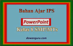 Demikianlah ringkasan materi ips kelas 8 semester 2 tingkat smp/mts kurikulum 2013 revisi 2018, semoga bermanfaat. Materi Ajar Ips Powerpoint Kelas 8 Smp Mts Dewanguru Com