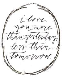 I Love You More Than Yesterday And Less Than Tomorrow 8 X 10 I Love You More Than Yesterday Less Than Tomorrow Art Print Love You More Than Love You More Love You