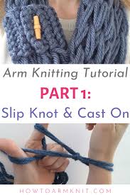 It's very nearly the same process, except that your start with multiple balls of yarn and hold the ends of each strand together when you cast on. Arm Knit Scarf Step By Step Slip Knot Cast On Arm Knitting Scarf Arm Knitting Arm Knitting Tutorial