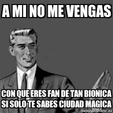 Ciudad magica was the first single out of destinologia, tan bionica's fourth album. Meme Correction Guy A Mi No Me Vengas Con Que Eres Fan De Tan Bionica Si Solo Te Sabes Ciudad Magica 3130738