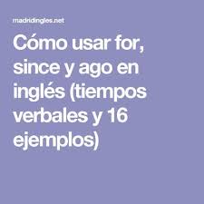 Como Usar For Since Y Ago En Ingles Tiempos Verbales Y 16 Ejemplos Tiempos Verbales Verbal Vocabulario En Ingles