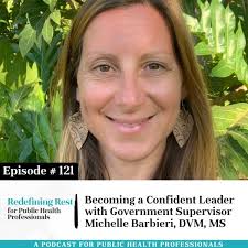 121. Becoming a Confident Leader with Government Supervisor Michelle  Barbieri, DVM, MS — The Public Health Burnout Coach