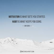 Motivation Is What Gets You Started Habit Is What Keeps You Going Jim Rohn Https Michaelhyat Hard Work Quotes Jim Rohn Quotes Fitness Inspiration Quotes