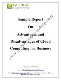 While there are advantages, there are some cloud computing downsides you should understand. Sample Report On Advantages And Disadvantages Of Cloud Computing For Business