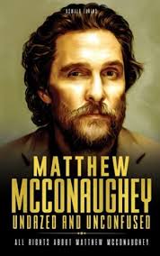Matthew McConaughey, Undazed and Unconfused: All rights abo... by Eakins,  Oswald