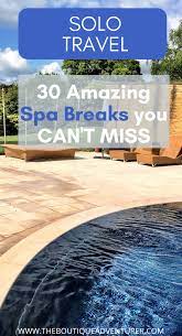 30 Fabulous Solo Spa Breaks Spa Trip Solo Travel Solo Female Travel