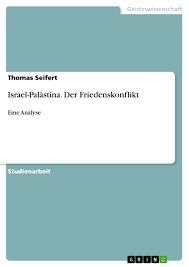 Die wall of opinions lässt diejenigen zu wort kommen, die direkt von den mauern in zypern, nordirland, zwischen israel und palästina, usa und. Israel Palastina Der Friedenskonflikt Grin
