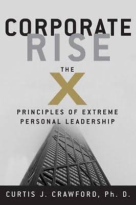 Corporate Rise: The X Principles of Extreme Personal Leadership 9780976901907| eBay