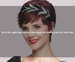 Dù là tóc ngắn bạn vẫn tạo kiểu được với những mẫu tóc dưới đây
