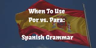 When To Use Por Vs Para Spanish Grammar The Mimic Method