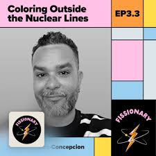 Coloring Outside the Nuclear L... — Fissionary — Apple Podcasts