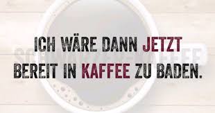 Baden Am Morgen Kaffee Spruche Schwarzer Kaffee Gedichte Und Spruche