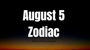 Check spelling or type a new query. August 5 Zodiac Sign And Star Sign Compatibility
