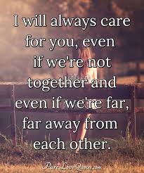 The one who loves the least controls the relationship. I Will Always Care For You Even If We Re Not Together And Even If We Re Far Purelovequotes