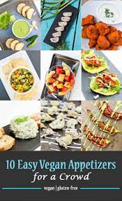 10 Easy Vegan Appetizers For A Crowd Vegetarian Gastronomy Vegan Appetizers Vegan Party Food Delicious Vegan Recipes