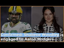 On the tonight show monday night, big little lies actress shailene woodley confirmed that she is engaged to nfl star aaron rodgers. Shailene Woodley And Aaron Rodgers Are Engaged Youtube