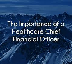 Hiring a cfo is a major investment in the future of your company. Importance Of The Healthcare Chief Financial Officer