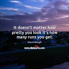 It Doesn T Matter How Pretty You Look It S How Many Runs You Get Idlehearts
