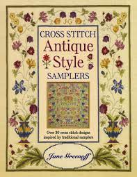 Free cross stitch samplers and sayings from a to z from around the internet. Cross Stitch Antique Style Samplers Over 30 Cross Stitch Designs Inspired By Traditional Samplers Amazon De Greenoff Jane Fremdsprachige Bucher