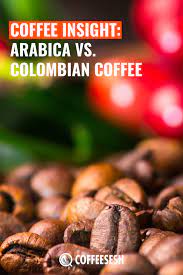 Coffee Insight Arabica Vs Colombian Coffee Via Coffeesesh Colombian Coffee Arabica Growing Coffee