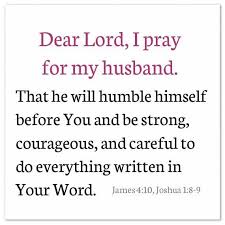 Birthday Prayer For My Humble Self Dear Lord I Pray For My Husband That He Will Humble Himself Before You And Be Strong Co Prayers For My Husband Praying For Your Husband To My Future Husband