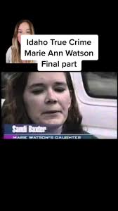 Marie Ann Watson: Idaho True Crime Final Part