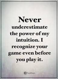 Never underestimate the hypocrisy of politicians. Never Underestimate The Power Of My Intuition I Recognize Your Game Even Before You Play It Power Underestimate Quotes Intuition Quotes Intelligence Quotes