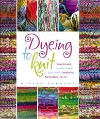 See more ideas about knitting, knitting patterns, knit crochet. Dyeing To Knit How To Use And Create Your Own Beautiful Hand Dyed Yarns By Elaine Eskesen
