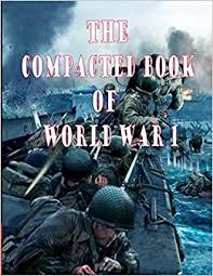 One hundred years ago, in the summer of 1914, a series of events set off an unprecedented global conflict that ultimately claimed the lives of more than 16 million people, dramatically redrew the maps of europe, and set the stage for the 20. The Compacted Book Of World War 1 Stories And Trivia Questions Amazon Co Uk Prettylauren 9798691916809 Books