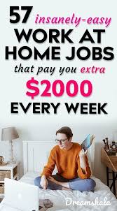 57 Insanely Easy Work At Home Jobs That Pay You Extra 2000 Every Week Workathomejobs Work Work From Home Companies Work From Home Jobs Legit Work From Home