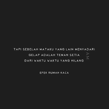 Selalu ada yang bernyanyi dan berelegi dibalik awan hitam semoga ada yang menerangi sisi g. Efek Rumah Kaca Efek Rumah Kaca Kaca Kutipan