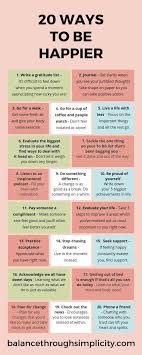 In order to feel good about yourself, you need to be happy with who you are and the direction your life is taking. 20 Ways To Be Happier Balance Through Simplicity Ways To Be Happier Positivity Self Improvement Tips