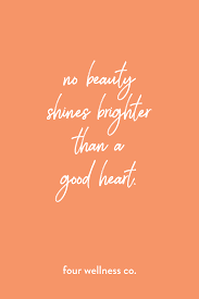 No Beauty Shines Brighter Than A Good Heart Wellness Tips For Healthy Liv Healthy Lifestyle Quotes Integrative Nutrition Health Coach Integrative Nutrition