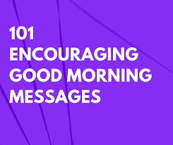 Words of wisdom good morning for employee. 101 Encouraging Good Morning Messages Futureofworking Com