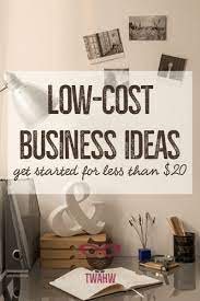 Low Cost Business Ideas You Can Start For 20 Or Less Low Cost Business Home Business Start Up Business