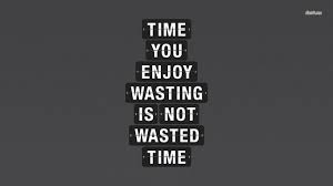 Funny Quotes About Wasting Time Quotesgram Funny Quotes Quotes Sign Quotes