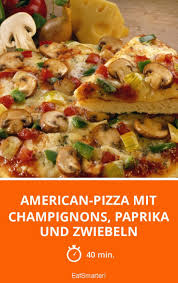 American Pizza Mit Champignons Paprika Und Zwiebe Rezept American Pizza Rezepte Pizza