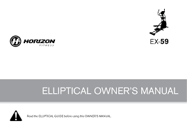 The footprint of this horizon fitness elliptical trainer isn't exactly low profile. Horizon Fitness Ex 59 Owner S Manual Pdf Download Manualslib