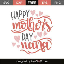 Happy Mother S Day Nana Lovesvg Com Happy Mothers Day Mother S Day Diy Diy Mother S Day Projects