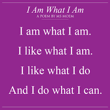 I Am What I Am Poem Ms Moem Poems Life Etc I Am Poem Poems Short Poems About Life