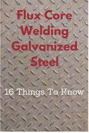 Read This Post To Know What To Do When Flux Core Welding Galvanized Steel Flux Core Wire Welding Spools Flux Core Welding Welding Welding And Fabrication