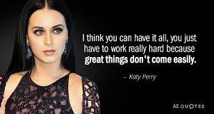 Iit sticks, it lingers, it dominates. Katy Perry Quote I Think You Can Have It All You Just Have