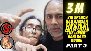 HASSAN BABYLON [3M] KID SEARCH DAN HASSAN BABYLON 3M JAM SPONTAN “THE  LONER” DARI GARY MOORE #NOHAL