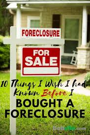 10 Things I Wish I Had Known Before I Bought A Foreclosure With Images Buying A Foreclosure Buying Foreclosed Homes Foreclosures