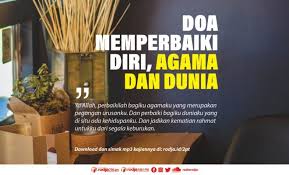 Yang pertam adalah doa supaya mudah paham. Doa Memperbaiki Diri Agama Dan Dunia Radio Rodja 756 Am